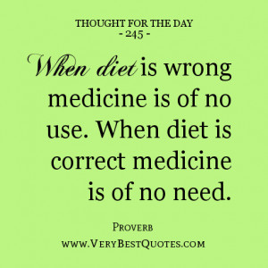 Thought For The Day, When diet is wrong medicine is of no use. When ...