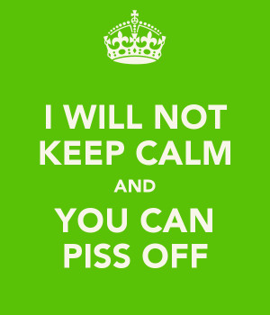 Piss Off Keep Calm And...