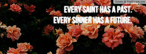 Every saint has a past.Every sinner has Profile Facebook Covers