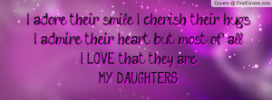 ... their heart but most of alli love that they aremy daughters , Pictures