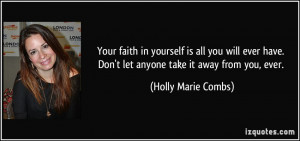 Your faith in yourself is all you will ever have. Don't let anyone ...