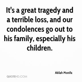 It's a great tragedy and a terrible loss, and our condolences go out ...