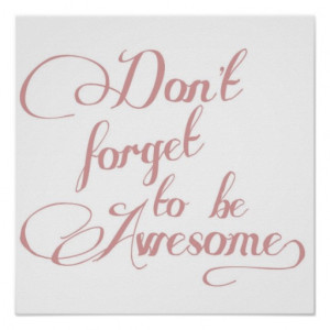 dont_forget_to_be_awesome_statement_poster ...