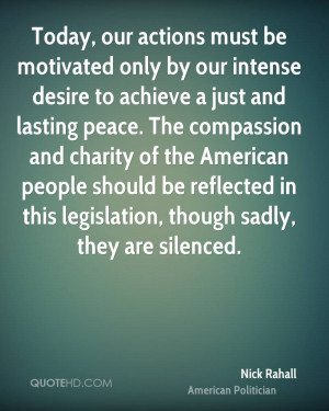 Today, our actions must be motivated only by our intense desire to ...