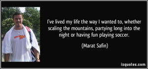 ... long into the night or having fun playing soccer. - Marat Safin