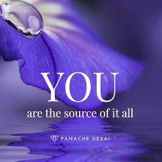 The source is the infinite love given to you before birth - remember ...