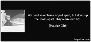 We don't mind being ripped apart, but don't rip the songs apart. They ...