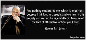 ... being embittered because of the lack of affirmative action, you know