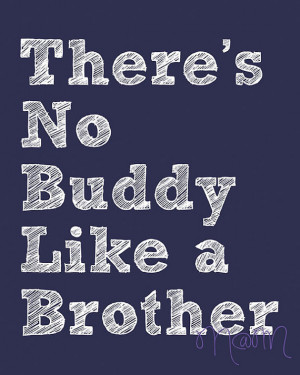 http://quotespictures.com/theres-no-buddy-like-a-brother/