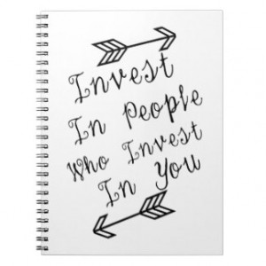 Invest In People Who In vest In You, Quote Spiral Note Book