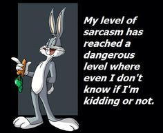 Bugs Bunny ~ Sarcasm ~ Funny ~ Quotes