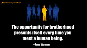 jane wyman quotes the opportunity for brotherhood presents itself ...