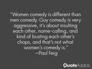 Women comedy is different than men comedy. Guy comedy is very ...