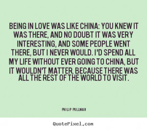 Quote about love Being in love was like china you knew it was there