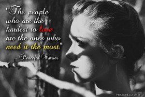 Quote: “The people who are the hardest to love are the ones who need ...