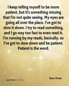 Ryan Moats - I keep telling myself to be more patient, but it's ...