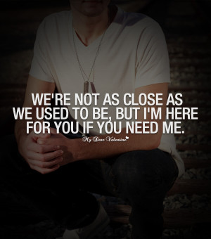 Romantic Quotes - We're not as close as we used to be