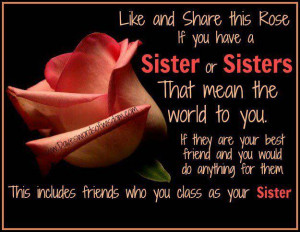 you have a Sister that means the world to you . If they are your best ...
