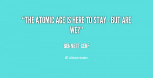 quote-Bennett-Cerf-the-atomic-age-is-here-to-stay-70083.png