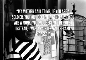 File Name : quote-Pablo-Picasso-my-mother-said-to-me-if-you-91232_1 ...