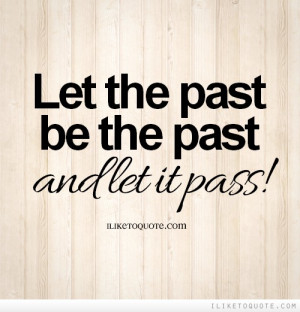 Let the past be the past and let it pass!