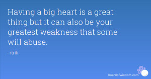 Having a big heart is a great thing but it can also be your greatest ...