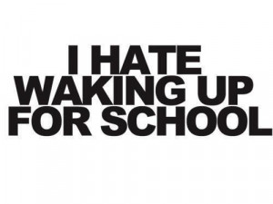 hate waking up, quote, school, so true, text, waking up
