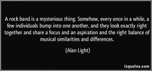 Famous Music Quotes By Rock Musicians ~ A rock band is a mysterious ...