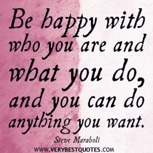 quotes about being happy with who you are Be happy with who