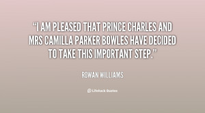 am pleased that Prince Charles and Mrs Camilla Parker Bowles have ...