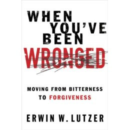 When You’ve Been Wronged , by Erwin W. Lutzer - ISBN: 9780802488978