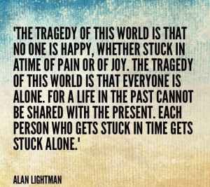 Alan Lightman quote Made by: www.pinterest.com/monicataylorluv/ 
