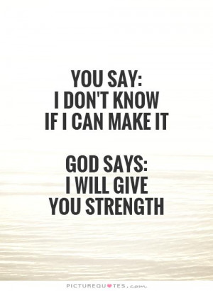 ... know if I can make it God says: I will give you strength Picture Quote
