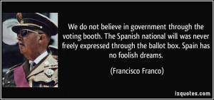 We do not believe in government through the voting booth. The Spanish ...