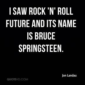 Jon Landau - I saw rock 'n' roll future and its name is Bruce ...