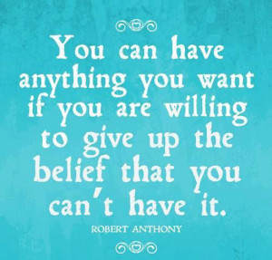 you can have anything you want robert anthony quotes sayings pictures