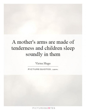 mother's arms are made of tenderness and children sleep soundly in ...