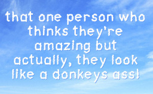 that one person who thinks they're amazing but actually, they look ...