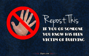 Repost this if you or someone you know has been victim of bullying.