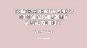 The natural superiority of women is a biological fact, and a socially ...