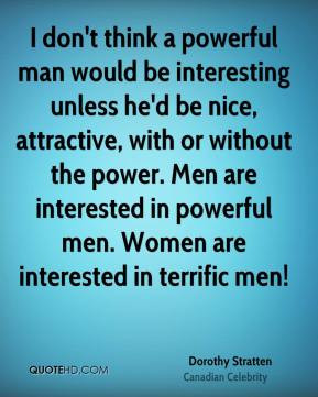 ... Men are interested in powerful men. Women are interested in terrific