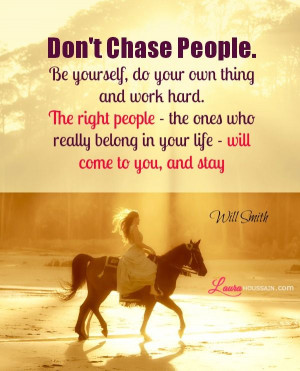 Just believe you’re worth being loved! Don’t chase people. Be ...