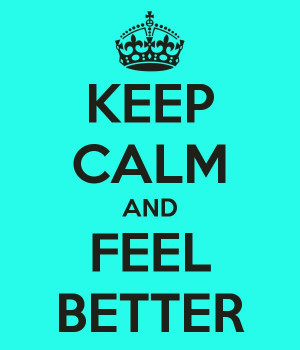 Keep Calm and Feel Better.