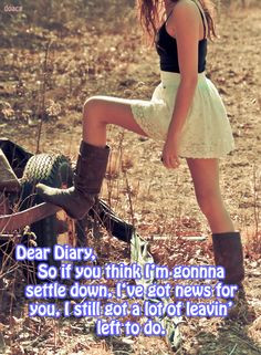 Dear Diary, So if you think I'm gonna settle down I've got news for ...