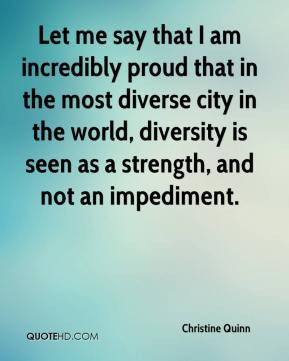 Let me say that I am incredibly proud that in the most diverse city in