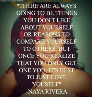 ... Celebrity Quote by Naya Rivera ~ It’s best to just love yourself