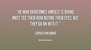 He who overcomes himself is divine. Most see their ruin before their ...