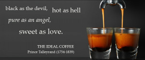Quote about The Ideal Coffee from Prince Talleyrand