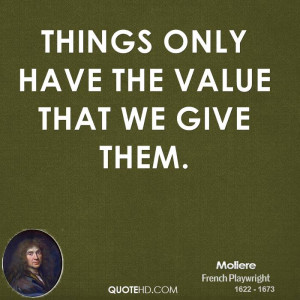 Things only have the value that we give them.