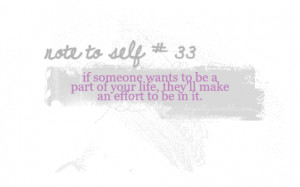 ... wants to be a part of your life, they’ll make an effort to be in it
